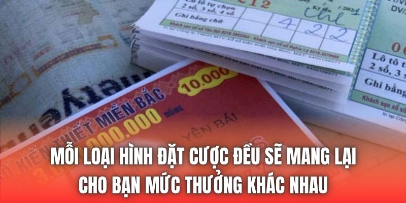 Mỗi loại hình đặt cược đều sẽ mang lại cho bạn mức thưởng khác nhau