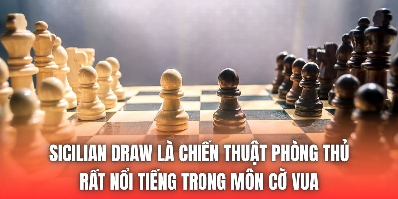 Sicilian Draw là chiến thuật phòng thủ rất nổi tiếng trong môn cờ vua